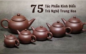 Khám Phá 75 Dáng Ấm Tử Sa - 75 Tác Phẩm Kinh Điển Trong Trà Nghệ Trung Hoa